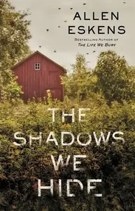 The Shadows We Hide - Allen Eskens