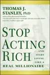 Stop Acting Rich - Thomas J. Stanley