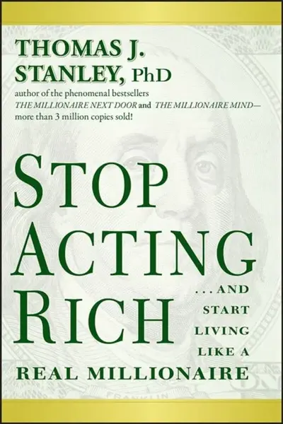 Stop Acting Rich - Thomas J. Stanley