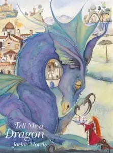 Tell Me a Dragon - Jackie Morris