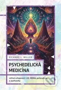 Psychedelická medicína - Richard L. Miller,Psychedelická medicína - Richard L. Miller