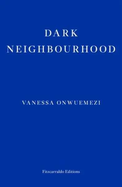 Dark Neighbourhood - Vanessa Onwuemezi