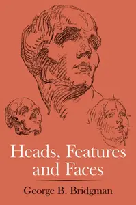 Heads, Features and Faces - George B. Bridgman