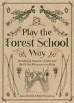 Play The Forest School Way - Jane Worroll
