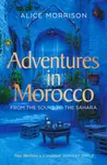 Adventures in Morocco - Alice Morrison