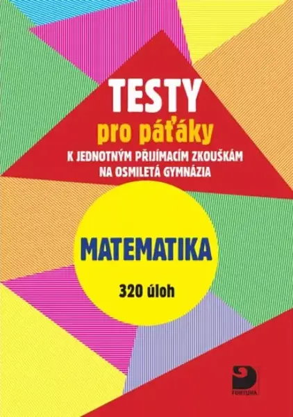 Testy pro páťáky Matematika 320 úloh - Martin Dytrych, Jakub Dytrych