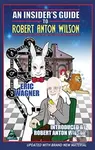 An Insider's Guide to Robert Anton Wilson - Eric Wagner