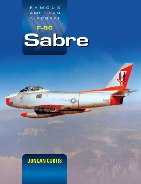 Famous American Aircraft F-86 Sabre - Duncan Curtis