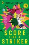 Score Like a Striker - Ben Lyttleton