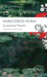 Suspended Passion - Marguerite Duras