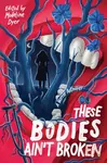 These Bodies AinÂ’t Broken - Madeline Dyer