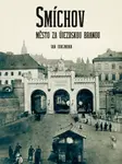 Smíchov. Město za Újezdskou branou - Jan Jungmann