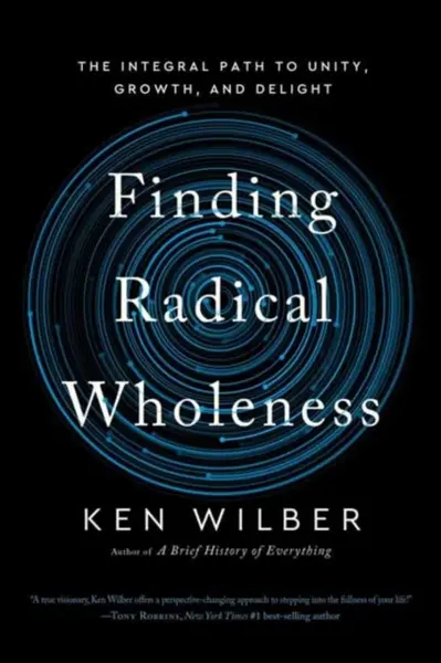 Finding Radical Wholeness - Ken Wilber