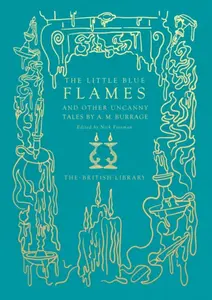 The Little Blue Flames and Other Uncanny Tales by A. M. Burrage - A. M. Burrage