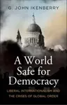 A World Safe for Democracy - Professor G. John  Ikenberry