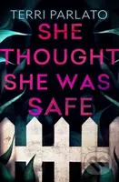 She Thought She Was Safe - Terri Parlato - kniha z kategorie Thrillery