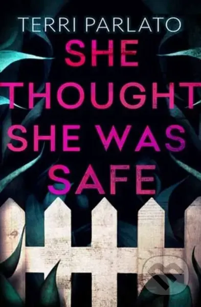 She Thought She Was Safe - Terri Parlato - kniha z kategorie Thrillery