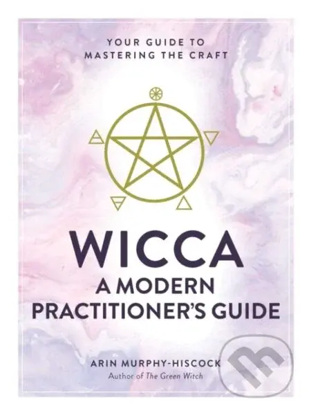 Wicca: A Modern Practitioner's Guide (Your Guide to Mastering the Craft) - kniha z kategorie Zdraví a životní styl