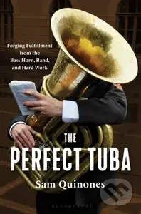 The Perfect Tuba (Forging Fulfillment from the Bass Horn, Band, and Hard Work) - kniha z kategorie Umění, design a architektura