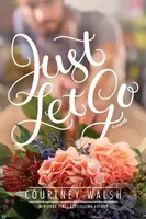 Just Let Go - Courtney Walsh - kniha z kategorie Romantika