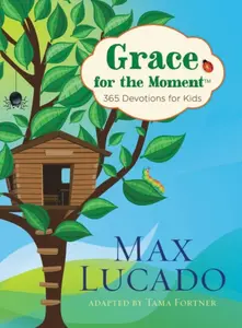 Grace for the Moment: 365 Devotions for Kids - Max Lucado