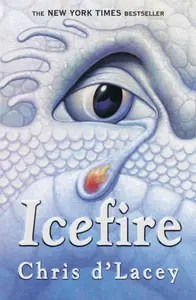 The Last Dragon Chronicles: Icefire - Chris d'Lacey