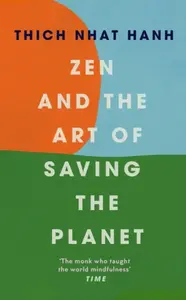 Zen and the Art of Saving the Planet - Thich Nhat Hanh