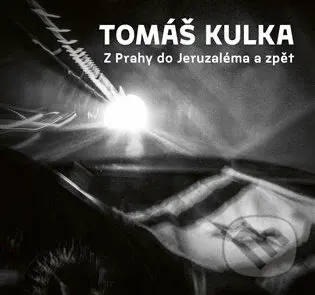 Z Prahy do Jeruzaléma a zpět - Tomáš Kulka