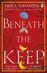Beneath the Keep - Erika Johansenová