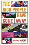 The Rich People Have Gone Away - Regina Porter