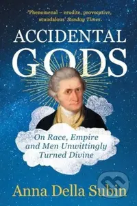 Accidental Gods (On Race, Empire and Men Unwittingly Turned Divine) - kniha z kategorie Společenská beletrie