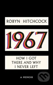 1967 (How I Got There and Why I Never Left) - Robyn Hitchcock - kniha z kategorie Umění, design a architektura