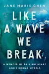 Like a Wave We Break - Jane Chen