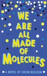 We Are All Made of Molecules - Susin Nielsen