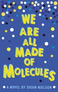 We Are All Made of Molecules - Susin Nielsen