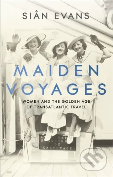 Maiden Voyages (women and the Golden Age of transatlantic travel) - kniha z kategorie Humanitní a společenské vědy