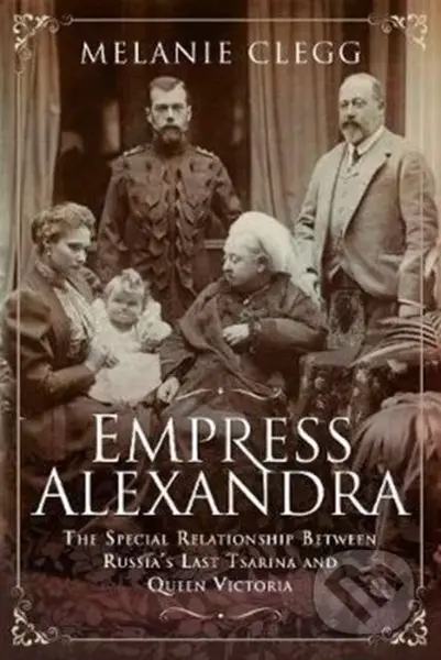 Empress Alexandra (The Special Relationship Between Russia's Last Tsarina and Queen Victoria) - kniha z kategorie Životopisy, reportáže a myšlenky