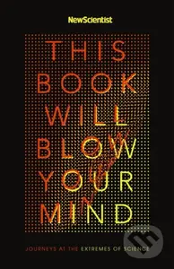 This Book Will Blow Your Mind (Journeys at the Extremes of Science) - kniha z kategorie Přírodní vědy a technika