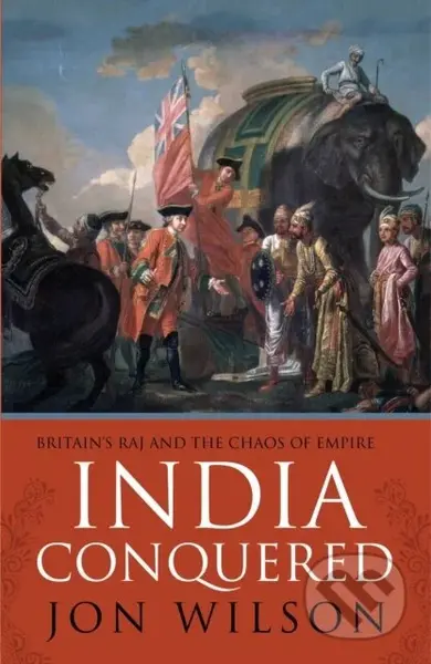 India Conquered (Britain's Raj and the Chaos of Empire) - kniha z kategorie Historie