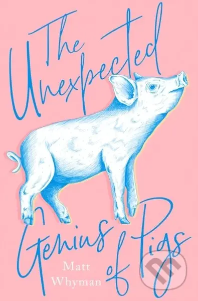 The Unexpected Genius of Pigs - Matt Whyman - kniha z kategorie Přírodní vědy a technika