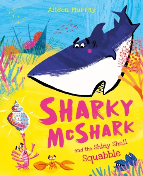 Sharky McShark and the Shiny Shell Squabble - Alison Murray