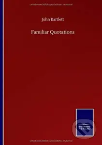 Familiar Quotations - John Bartlett - kniha z kategorie Společenská beletrie