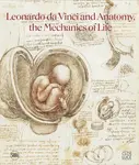 Leonardo da Vinci and Anatomy - Dominique Le Nen, Pascal Brioist