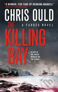 The Killing Bay (A Faroes Novel) - Chris Ould - kniha z kategorie Detektivky, thrillery a horory