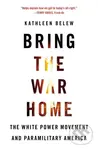 Bring the War Home (The White Power Movement and Paramilitary America) - kniha z kategorie Humanitní a společenské vědy