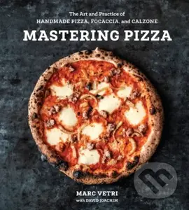 Mastering Pizza (The Art and Practice of Handmade Pizza, Focaccia, and Calzone) - kniha z kategorie Zdraví a životní styl