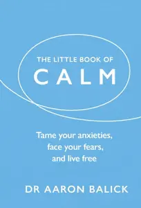 The Little Book of Calm - Dr Aaron Balick