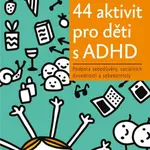 44 aktivit pro děti s ADHD - Lawrence E. Shapiro