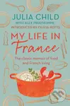 My Life in France (The life story of Julia Child - 'exuberant, affectionate and boundlessly charming' New York Times) - kniha z kategorie Humanitní a…