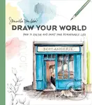 Draw Your World (Artfully Capture and Celebrate Daily Life) - S Baker